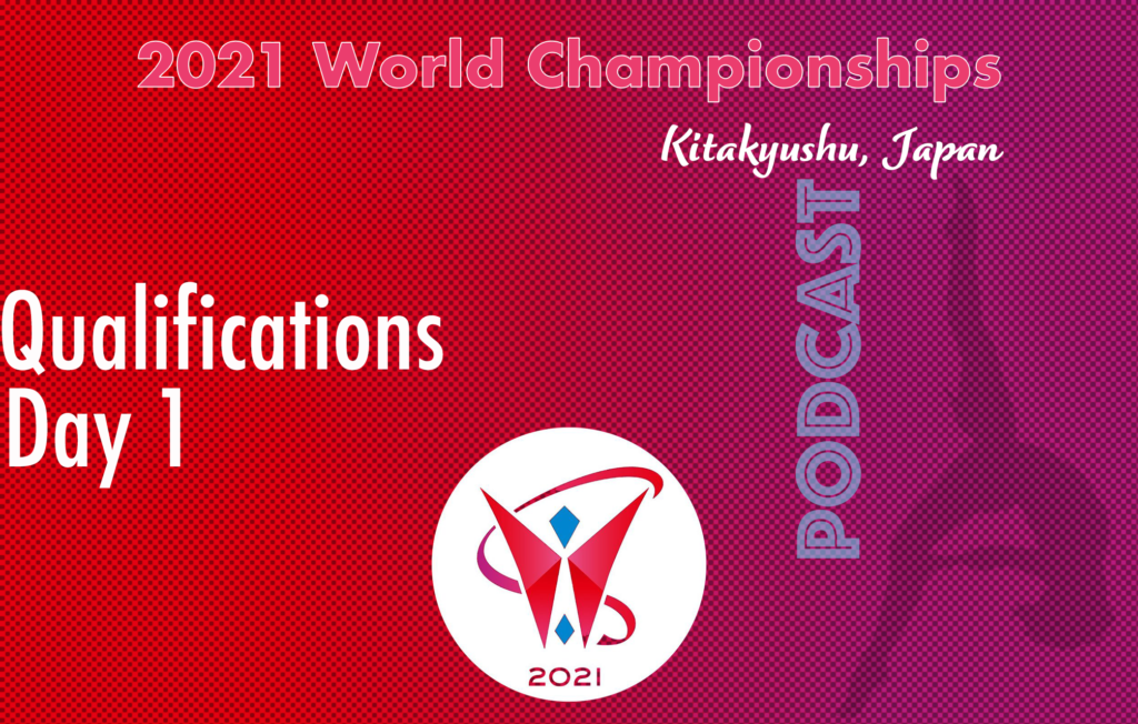 2021 World Championships Qualifications Day 1 - Podcast