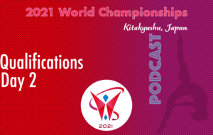 2021 World Championships Qualifications Day 2 - Podcast